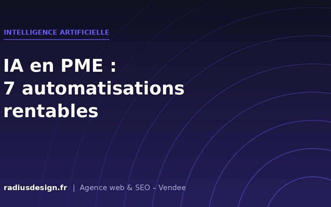 Intelligence artificielle en PME : 7 automatisations qui rapportent vraiment