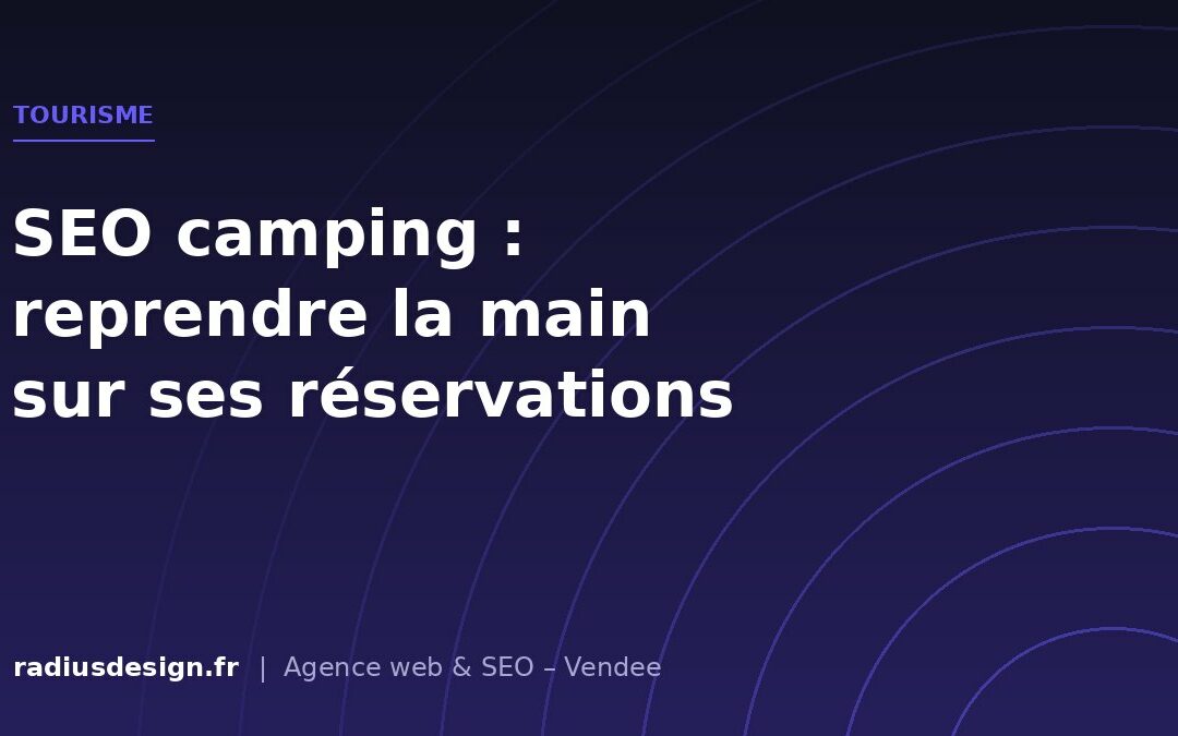SEO pour les campings et l’hôtellerie de plein air : reprendre la main sur ses réservations