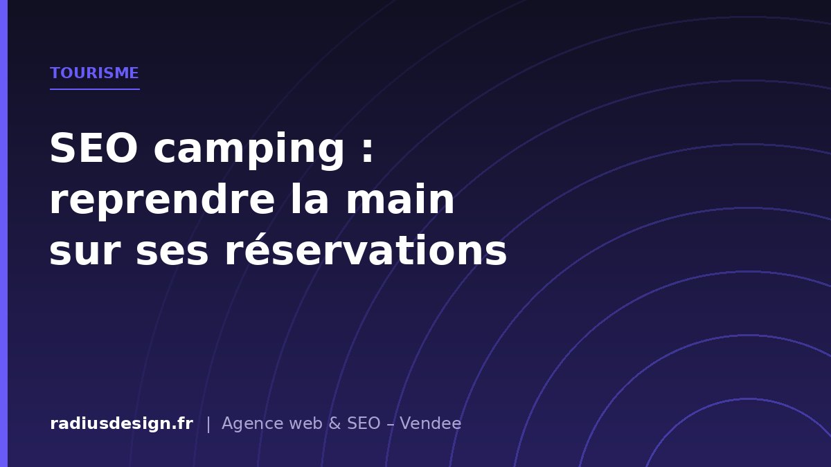 Tourisme - SEO pour les campings et l’hôtellerie de plein air : reprendre la main sur ses réservations