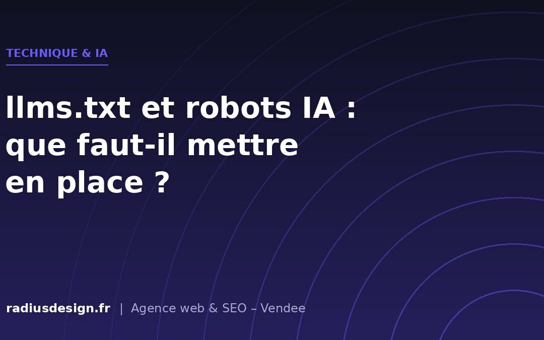 llms.txt, robots.txt et IA : quels fichiers pour contrôler ce que les modèles lisent sur votre site