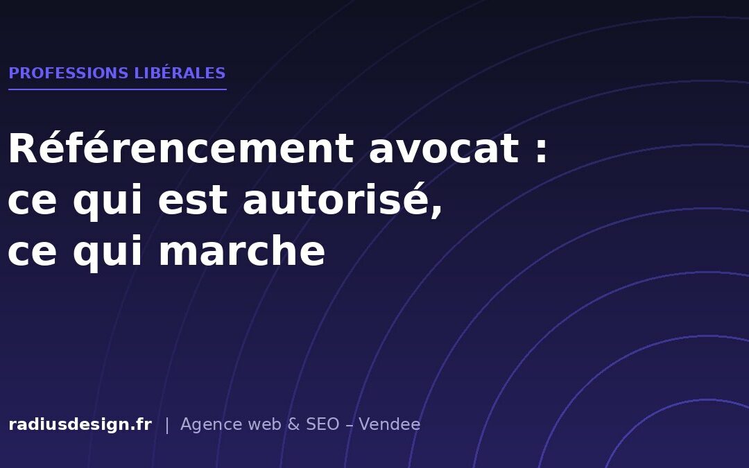 Référencement pour avocats et professions libérales : ce que la déontologie autorise, et ce qui fonctionne